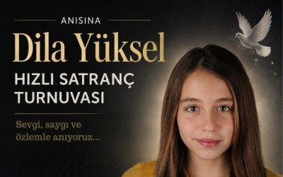 Dila Yüksel Anısına Hızlı Satranç Turnuvası